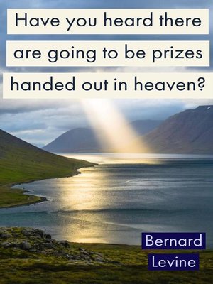 cover image of Have You Heard There Are Going to Be Prizes Handed Out In Heaven?